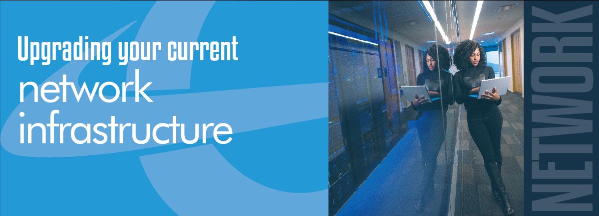 upgrading your current network infrastructure upgrading your current network infrastructure
