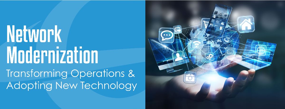 Network Modernization - Transforming Operations & Adopting New Technology Network Modernization - Transforming Operations & Adopting New Technology