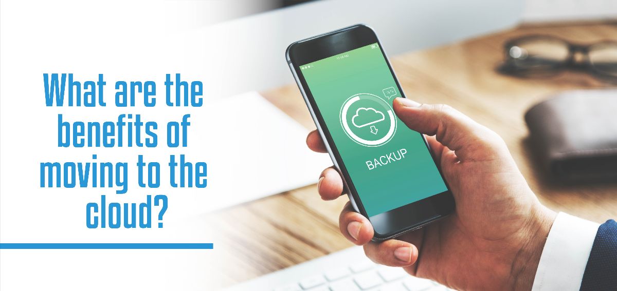 what are the benefits of moving to the cloud what are the benefits of moving to the cloud